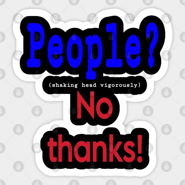 People? (shaking head vigorously) No Thanks! - Front Sticker by SubversiveWare